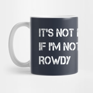 It's Not Me If I'm Not Rowdy Mug